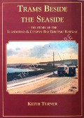 Book cover of Trams Beside the Seaside - The Story of the Llandudno & Colwyn Bay Electric Railway by TURNER, Keith